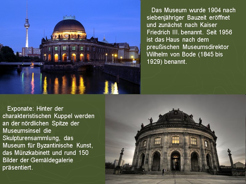 Das Museum wurde 1904 nach siebenjähriger Bauzeit eröffnet und zunächst nach Kaiser Friedrich III.